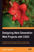 Designing Next Generation Web Projects with CSS3. A practical guide to the usage of CSS3 &#x201a;&#x00c4;&#x00ec; a journey through properties, tools, and techniques to better understand CSS3