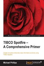 TIBCO Spotfire - A Comprehensive Primer. Create innovative enterprise-class informatics solutions using TIBCO Spotfire