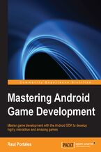 Okładka - Mastering Android Game Development. Master game development with the Android SDK to develop highly interactive and amazing games - Raul Portales
