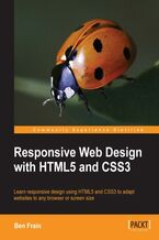 Okadka ksiki Responsive Web Design with HTML5 and CSS3. Web pages that respond immediately to different screen sizes and devices is one of today’s essentials. Packed with screenshots and examples, this book will teach you the professional approach using just HTML5 and CSS3
