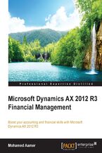 Microsoft Dynamics AX 2012 R3 Financial Management. Boost your accounting and financial skills with Microsoft Dynamics AX 2012 R3