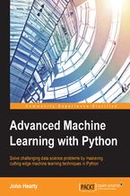 Advanced Machine Learning with Python. Solve challenging data science problems by mastering cutting-edge machine learning techniques in Python