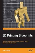 Okadka ksiki 3D Printing Blueprints. Using the free open-source Blender software, anyone can design models for 3D printing. Fantastic fun and a great experience whether or not you have a 3D printer, this book is a crash course in the new technology