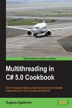 Okładka - Multithreading in C# 5.0 Cookbook. Multithreaded programming can seem overwhelming but this book clarifies everything through its cookbook approach. Packed with practical tasks, it's the quick and easy way to start delving deep into the power of multithreading in C# - Evgenii Agafonov