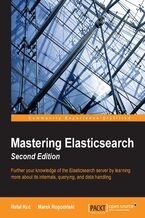 Okadka ksiki Mastering Elasticsearch. Further your knowledge of the Elasticsearch server by learning more about its internals, querying, and data handling