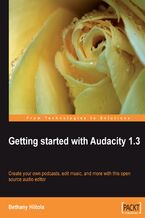 Okadka ksiki Getting started with Audacity 1.3. Create your own podcasts, edit music, and more with this open source audio editor