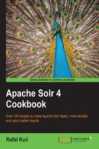 Okładka - Apache Solr 4 Cookbook. Apache Soir 4 can transform the effectiveness of your search engines and this book will show you how. Jump straight into the hands-on recipes and get a fast understanding of the latest and greatest in open source search. - Second Edition - Rafal Kuc