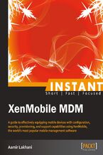 Okładka - Instant XenMobile MDM. A guide to effectively equipping mobile devices with configuration, security, provisioning, and support capabilities using XenMobile, the world's most popular mobile management software - Aamir Lakhani