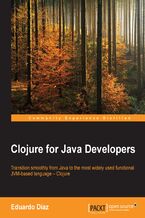 Clojure for Java Developers. Transition smoothly from Java to the most widely used functional JVM-based language &#x2013; Clojure