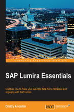 Okadka ksiki SAP Lumira Essentials. Discover how to make your business data more interactive and engaging with SAP Lumira