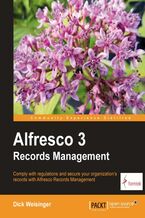 Okadka ksiki Alfresco 3 Records Management. Comply with regulations and secure your organization's records with Alfresco Records Management