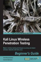 Okadka ksiki Kali Linux Wireless Penetration Testing: Beginner's Guide. Master wireless testing techniques to survey and attack wireless networks with Kali Linux