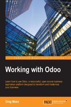 Okadka ksiki Working with Odoo. Learn how to use Odoo, a resourceful, open source business application platform designed to transform and modernize your business