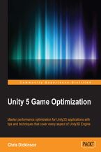 Okładka - Unity 5 Game Optimization. Master performance optimization for Unity3D applications with tips and techniques that cover every aspect of the Unity3D Engine - Chris Dickinson