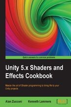 Okadka ksiki Unity 5.x Shaders and Effects Cookbook. Master the art of Shader programming to bring life to your Unity projects