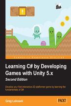 Learning C# by Developing Games with Unity 5.x. Develop your first interactive 2D platformer game by learning the fundamentals of C# - Second Edition