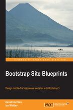Okładka - Bootstrap Site Blueprints. Without Bootstrap your web designs may not be reaching their full potential. This book will change that through a series of hands-on projects covering everything from custom icon fonts to JavaScript plugins - David Cochran, Ian Whitley