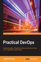 Practical DevOps. Harness the power of DevOps to boost your skill set and make your IT organization perform better
