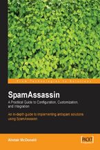 Okadka ksiki SpamAssassin: A practical guide to integration and configuration. In depth guide to implementing antispam solutions using SpamAssassin