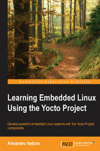 Okadka ksiki Learning Embedded Linux Using the Yocto Project. Develop powerful embedded Linux systems with the Yocto Project components