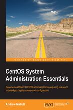 Okadka ksiki CentOS System Administration Essentials. Become an efficient CentOS administrator by acquiring real-world knowledge of system setup and configuration