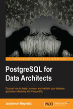PostgreSQL for Data Architects. Discover how to design, develop, and maintain your database application effectively with PostgreSQL