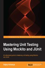 Okadka ksiki Mastering Unit Testing Using Mockito and JUnit. An advanced guide to mastering unit testing using Mockito and JUnit