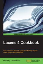 Lucene 4 Cookbook. Over 70 hands-on recipes to quickly and effectively integrate Lucene into your search application