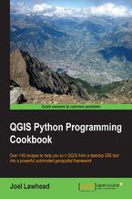Okładka - QGIS Python Programming Cookbook. Over 140 recipes to help you turn QGIS from a desktop GIS tool into a powerful automated geospatial framework - Joel Lawhead, Joel Lawhead