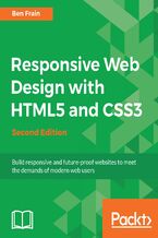 Okładka - Responsive Web Design with HTML5 and CSS3. Learn the HTML5 and CSS3 you need to help you design responsive and future-proof websites that meet the demands of modern web users - Ben Frain