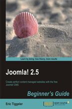 Okładka - Joomla! 2.5 Beginner's Guide. Joomla! is the free and easy way to create websites, and this book is written for absolute beginners who want to learn the basics and go beyond. Packed with helpful screenshots and crystal clear instructions - Eric Tiggeler