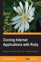 Okadka ksiki Cloning Internet Applications with Ruby. Make clones of some of the best applications on the Web using the dynamic and object-oriented features of Ruby