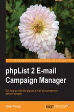 Okadka ksiki phpList 2 E-mail Campaign Manager. Get to grips with the phpList e-mail announcement delivery system!