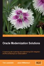 Okładka - Oracle Modernization Solutions. A practical book and eBook guide to planning and implementing SOA Integration and Re-architecting to an Oracle platform - Jason Williamson, Tom Laszewski
