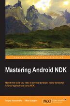 Mastering Android NDK. Master the skills you need to develop portable, highly-functional Android applications using NDK