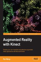 Okładka - Augmented Reality with Kinect. If you know C/C++ programming, then this book will give you the ability to develop augmented reality applications with Microsoft's Kinect. By the end of the course you will have created a complete game - Rui Wang