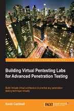 Okładka - Building Virtual Pentesting Labs for Advanced Penetration Testing. Build intricate virtual architecture to practice any penetration testing technique virtually - Kevin Cardwell
