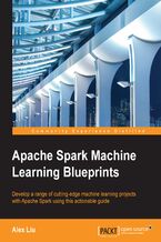 Apache Spark Machine Learning Blueprints. Develop a range of cutting-edge machine learning projects with Apache Spark using this actionable guide