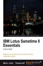 IBM Lotus Sametime 8 Essentials: A User's Guide. Mastering Online Enterprise Communication with this collaborative software