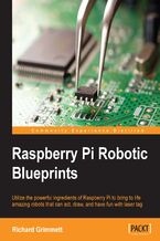 Okadka ksiki Raspberry Pi Robotic Blueprints. Utilize the powerful ingredients of Raspberry Pi to bring to life your amazing robots that can act, draw, and have fun with laser tags
