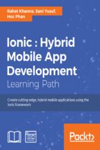 Ionic: Hybrid Mobile App Development. Create cutting-edge, hybrid mobile applications using the Ionic framework