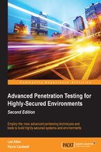 Okadka ksiki Advanced Penetration Testing for Highly-Secured Environments. Employ the most advanced pentesting techniques and tools to build highly-secured systems and environments - Second Edition