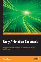 Okładka - Unity Animation Essentials. Bring your characters to life with the latest features of Unity and Mecanim - Alan Thorn