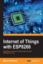 Okadka ksiki Internet of Things with ESP8266. Build amazing Internet of Things projects using the ESP8266 Wi-Fi chip
