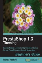 PrestaShop 1.3 Theming - Beginner's Guide. Develop flexible, powerful, and professional themes for your PrestaShop store through simple steps