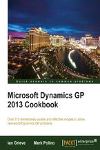 Okładka - Microsoft Dynamics GP 2013 Cookbook. For beginners or intermediate users this is a highly practical cookbook for Microsoft Dynamics GP. Now you can really get to grips with enterprise resource planning by engaging with real-world solutions through recipes and screenshots - Mark Polino, Ian Grieve