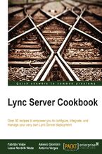 Lync Server Cookbook. Over 90 recipes to empower you to configure, integrate, and manage your very own Lync Server deployment