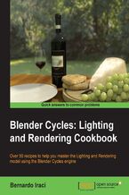 Okadka ksiki Blender Cycles: Lighting and Rendering Cookbook. If you're already au fait with Blender, this book gives extra power to your artist's elbow with a fantastic grounding in Cycles. Packed with tips and recipes, it makes light work of the toughest concepts. - Second Edition