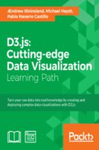 Okładka - D3.js: Cutting-edge Data Visualization. Turn your raw data into real knowledge by creating and deploying complex data visualizations with D3.js - Aendrew Rininsland, Michael Heydt, Pablo NAVARRO CASTILLO