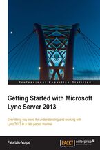 Okładka - Getting Started with Microsoft Lync Server 2013. Everything you need for understanding and working with Lync 2013 in a fast-paced manner - Fabrizio Volpe